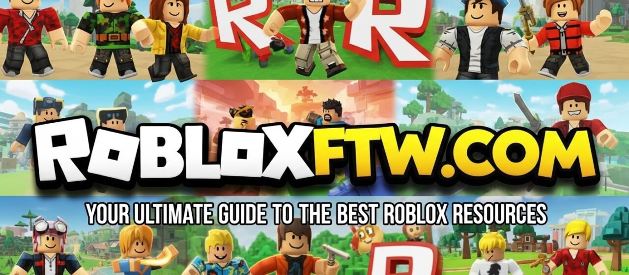 RobloxFTW.com: Your Ultimate Guide to the Best Roblox Resources